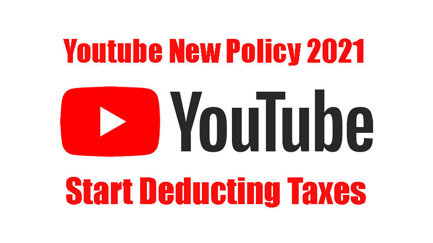 Youtube New Policy 2021 Start Deducting Taxes